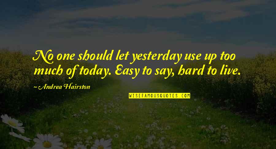 Mikitas Auburn Quotes By Andrea Hairston: No one should let yesterday use up too