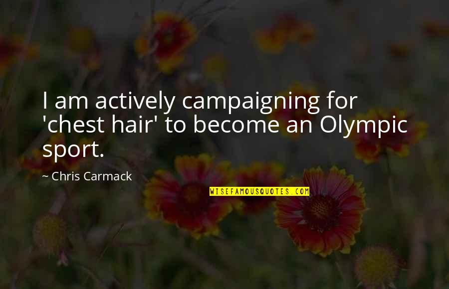 Mikitas Auburn Quotes By Chris Carmack: I am actively campaigning for 'chest hair' to