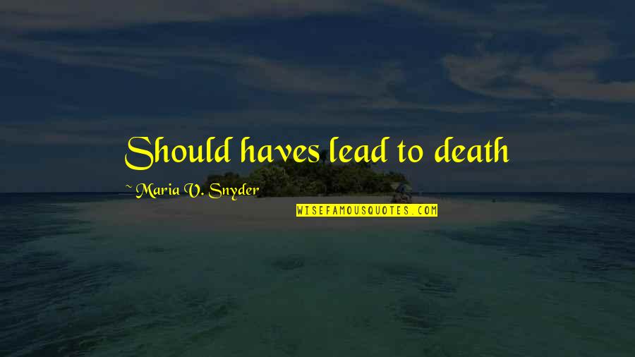 Mikito Dairy Quotes By Maria V. Snyder: Should haves lead to death