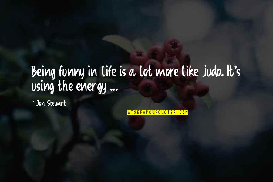 Mikiverna Quotes By Jon Stewart: Being funny in life is a lot more
