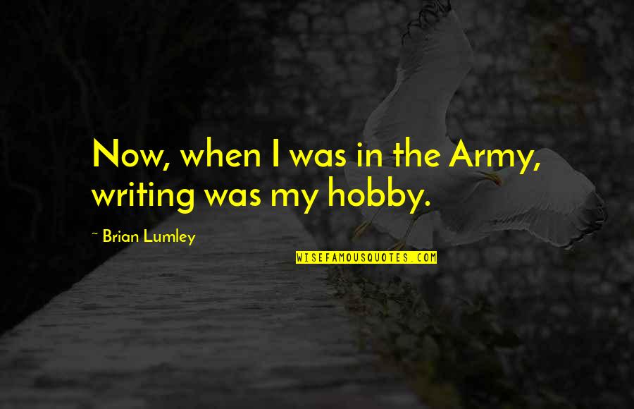 Mikkelborg Attorney Quotes By Brian Lumley: Now, when I was in the Army, writing