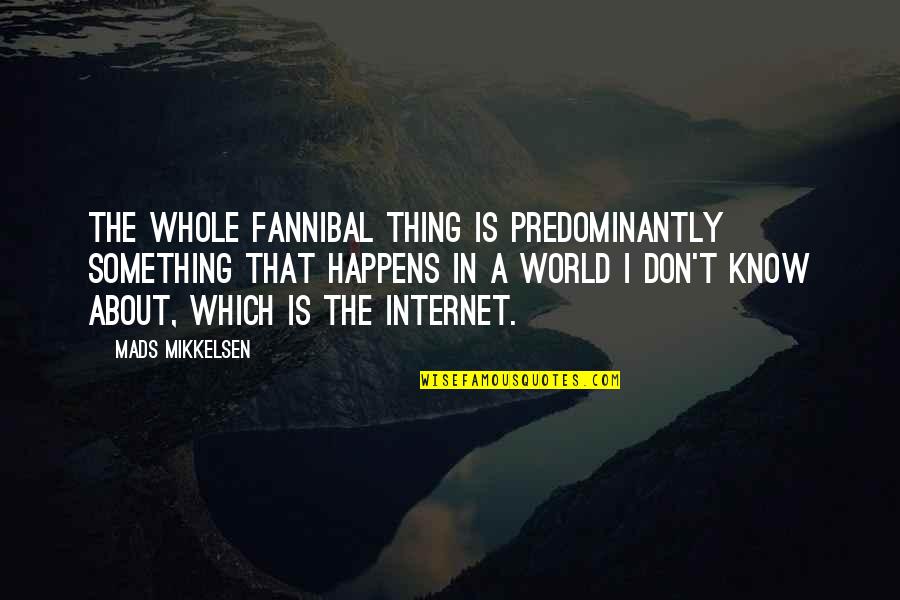 Mikkelsen's Quotes By Mads Mikkelsen: The whole Fannibal thing is predominantly something that
