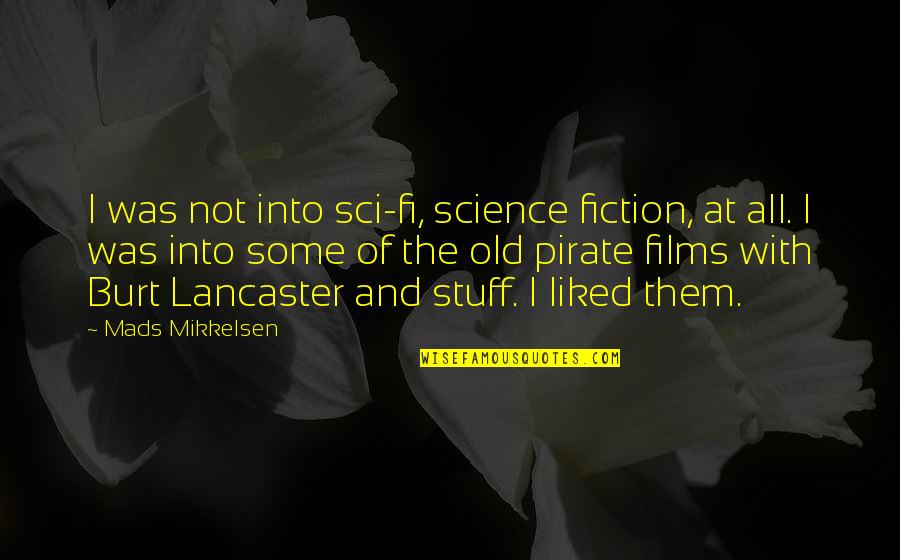 Mikkelsen's Quotes By Mads Mikkelsen: I was not into sci-fi, science fiction, at