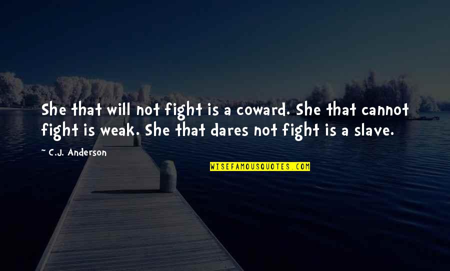 Mikken Medical Devices Quotes By C.J. Anderson: She that will not fight is a coward.