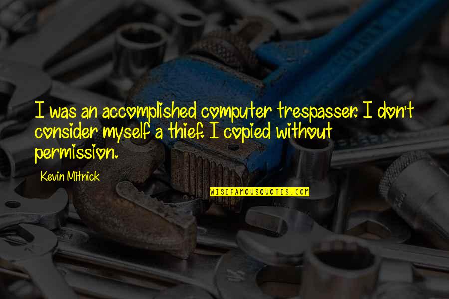 Mikki Bey Quotes By Kevin Mitnick: I was an accomplished computer trespasser. I don't