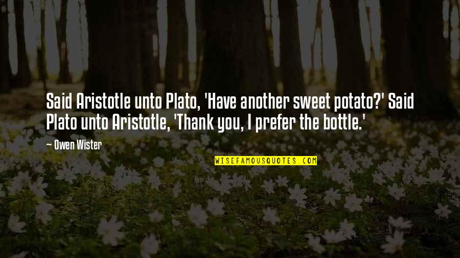Mikki Taylor Quotes By Owen Wister: Said Aristotle unto Plato, 'Have another sweet potato?' Mikki Taylor Quotes By Owen Wister: Said Aristotle unto Plato, 'Have another sweet potato?'