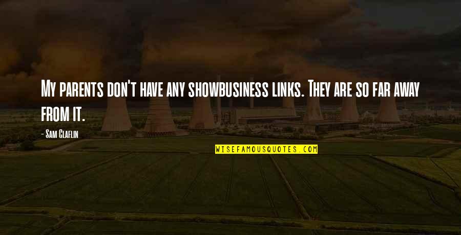 Mikkjal Godtfred Quotes By Sam Claflin: My parents don't have any showbusiness links. They
