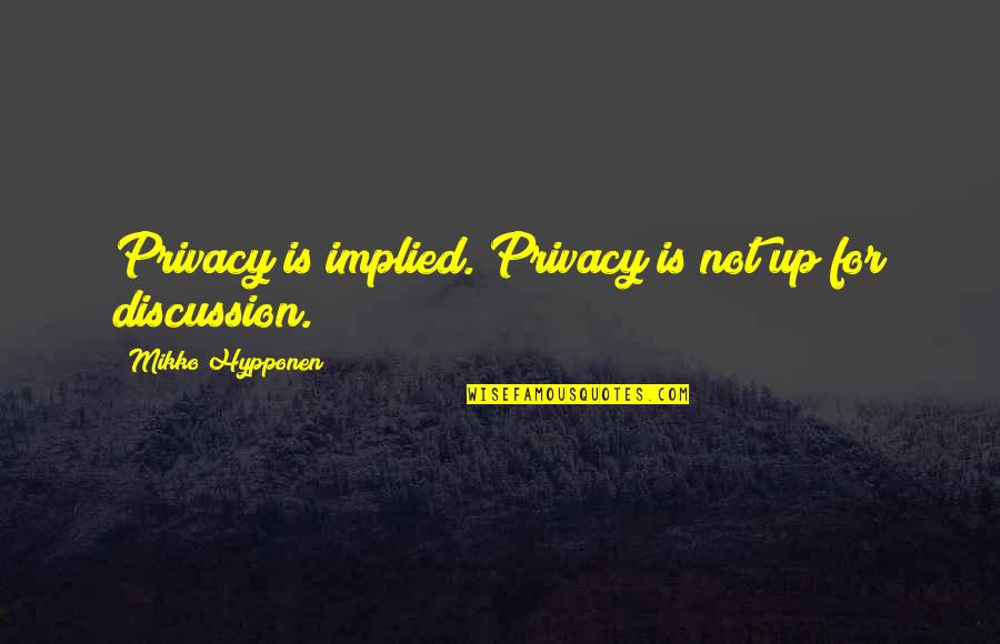 Mikko Quotes By Mikko Hypponen: Privacy is implied. Privacy is not up for