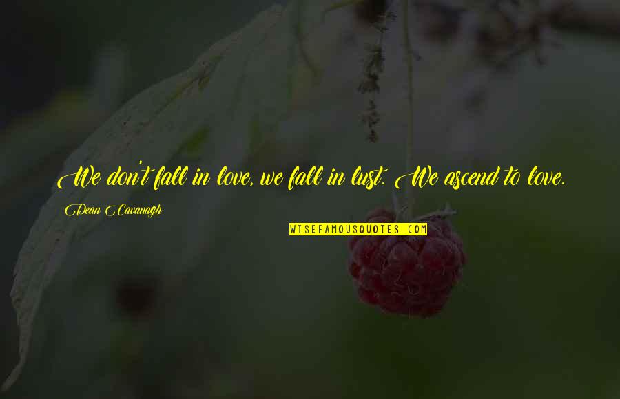 Mikkola Vantaa Quotes By Dean Cavanagh: We don't fall in love, we fall in Mikkola Vantaa Quotes By Dean Cavanagh: We don't fall in love, we fall in