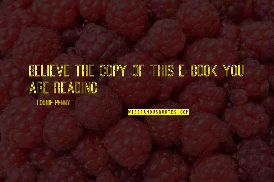 Mikkola Vantaa Quotes By Louise Penny: Believe the copy of this e-book you are Mikkola Vantaa Quotes By Louise Penny: Believe the copy of this e-book you are
