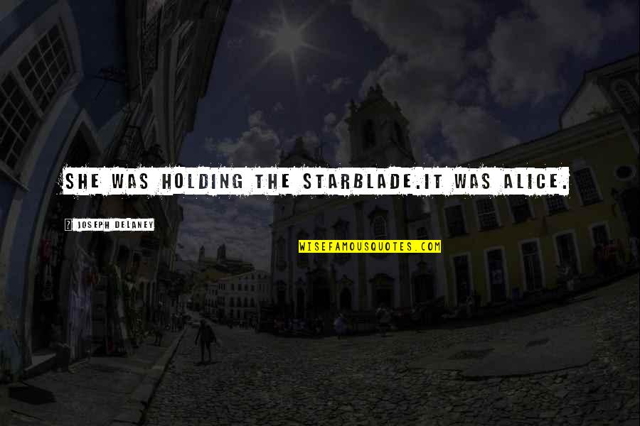 Mikl Si Gy Rgy Quotes By Joseph Delaney: She was holding the Starblade.It was Alice. Mikl Si Gy Rgy Quotes By Joseph Delaney: She was holding the Starblade.It was Alice.
