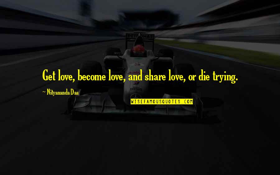 Miklos Glasses Quotes By Nityananda Das: Get love, become love, and share love, or Miklos Glasses Quotes By Nityananda Das: Get love, become love, and share love, or