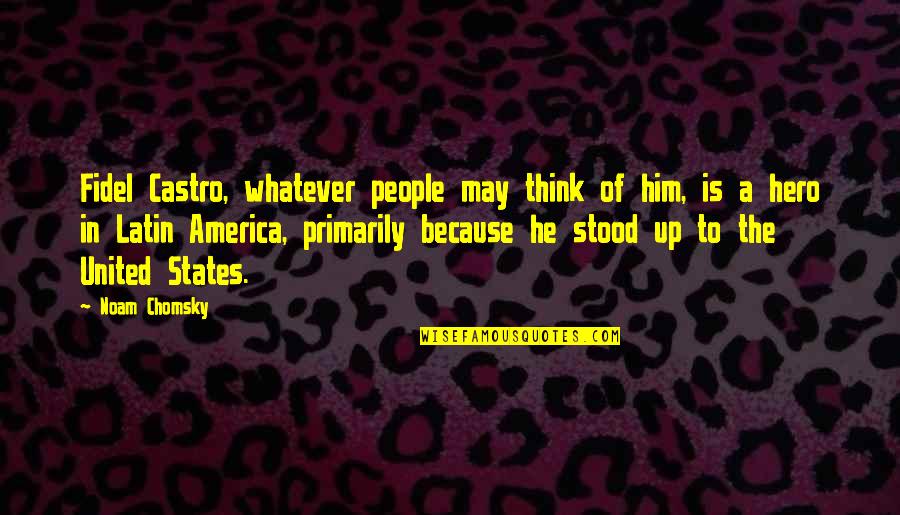 Miklos Jancso Quotes By Noam Chomsky: Fidel Castro, whatever people may think of him,