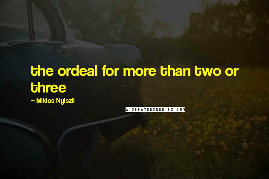 Miklos Nyiszli quotes: the ordeal for more than two or three