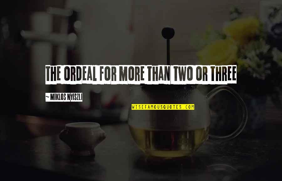 Miklos Nyiszli Quotes By Miklos Nyiszli: the ordeal for more than two or three