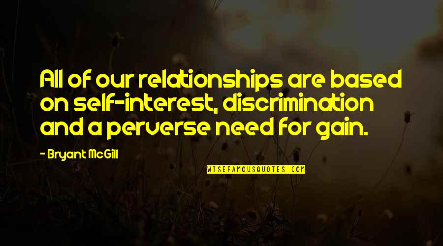 Miklovic Strike Quotes By Bryant McGill: All of our relationships are based on self-interest, Miklovic Strike Quotes By Bryant McGill: All of our relationships are based on self-interest,