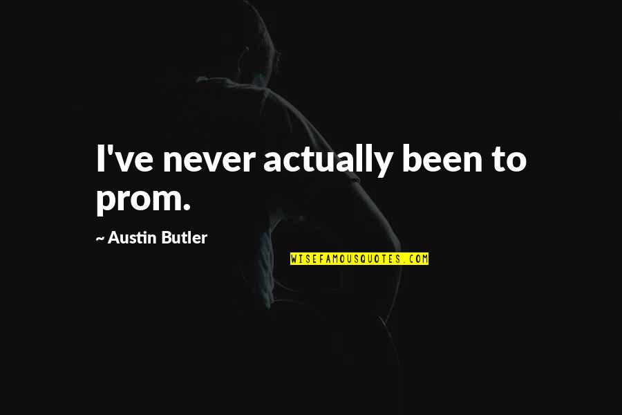 Mikodez Quotes By Austin Butler: I've never actually been to prom.