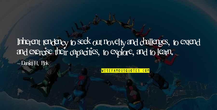 Mikoi Sasaki Quotes By Daniel H. Pink: Inherent tendency to seek out novelty and challenges, Mikoi Sasaki Quotes By Daniel H. Pink: Inherent tendency to seek out novelty and challenges,