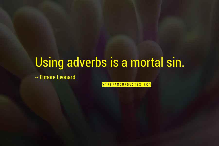 Mikojo Quotes By Elmore Leonard: Using adverbs is a mortal sin. Mikojo Quotes By Elmore Leonard: Using adverbs is a mortal sin.