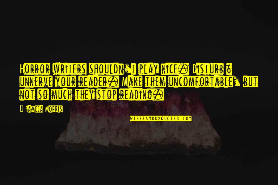 Mikolai Wierzbicki Quotes By Pamela Morris: Horror writers shouldn't play nice. Disturb & unnerve Mikolai Wierzbicki Quotes By Pamela Morris: Horror writers shouldn't play nice. Disturb & unnerve