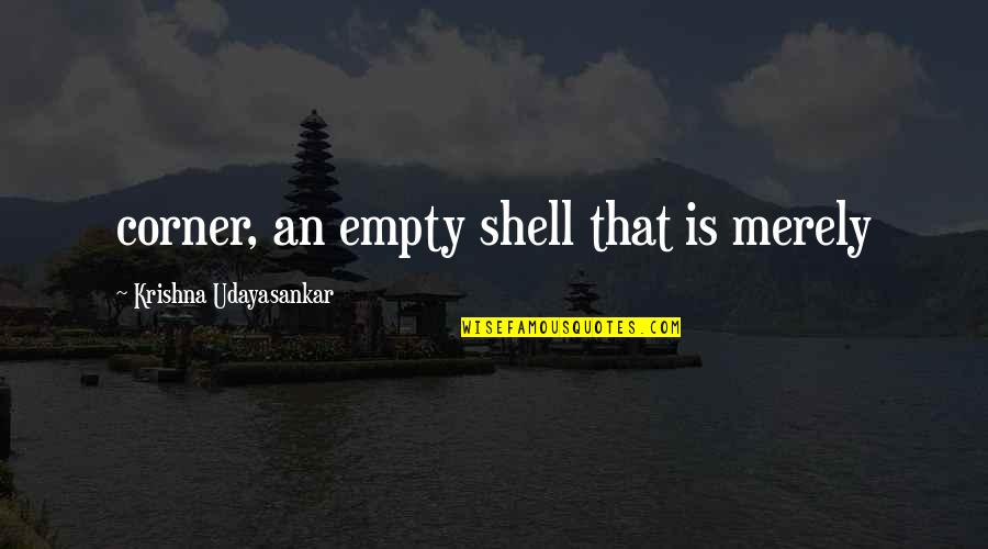 Mikolajek Quotes By Krishna Udayasankar: corner, an empty shell that is merely Mikolajek Quotes By Krishna Udayasankar: corner, an empty shell that is merely