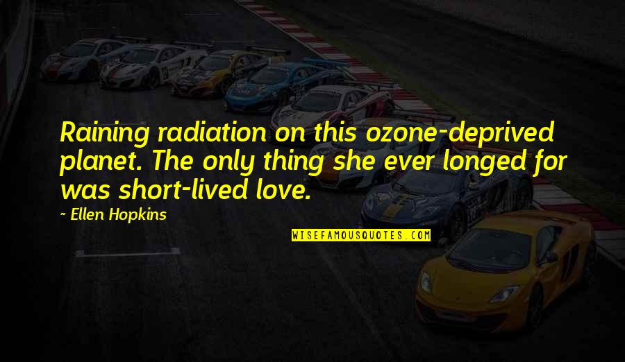Mikolay Jewelry Quotes By Ellen Hopkins: Raining radiation on this ozone-deprived planet. The only