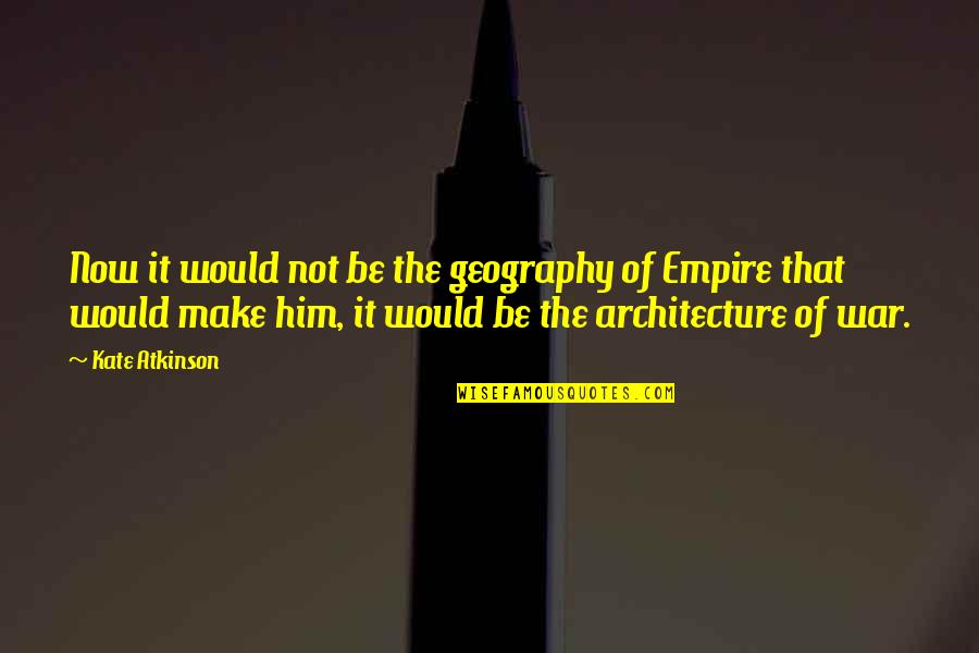 Mikon Products Quotes By Kate Atkinson: Now it would not be the geography of