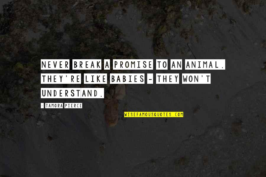 Mikoto Uchiha Quotes By Tamora Pierce: Never break a promise to an animal. They're