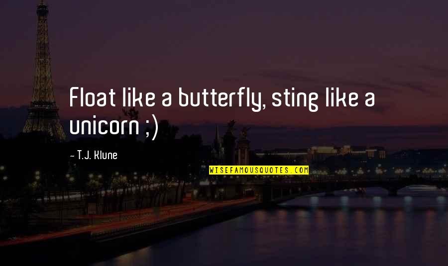 Mikrofoni Kupujem Quotes By T.J. Klune: Float like a butterfly, sting like a unicorn