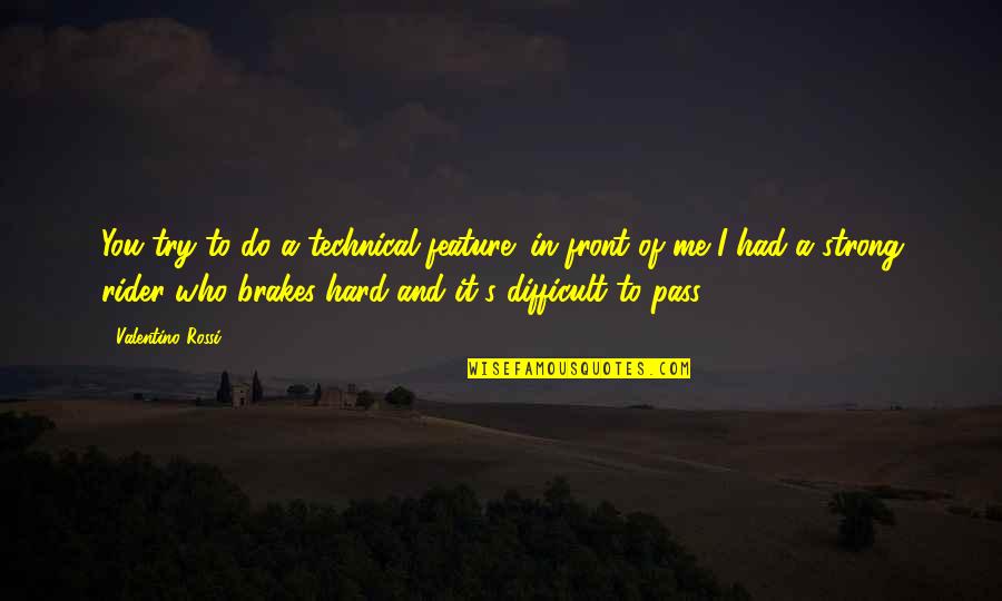 Mikroplar Disartda Quotes By Valentino Rossi: You try to do a technical feature: in
