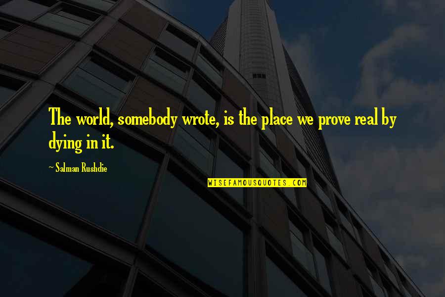 Mikroskop Cahaya Quotes By Salman Rushdie: The world, somebody wrote, is the place we