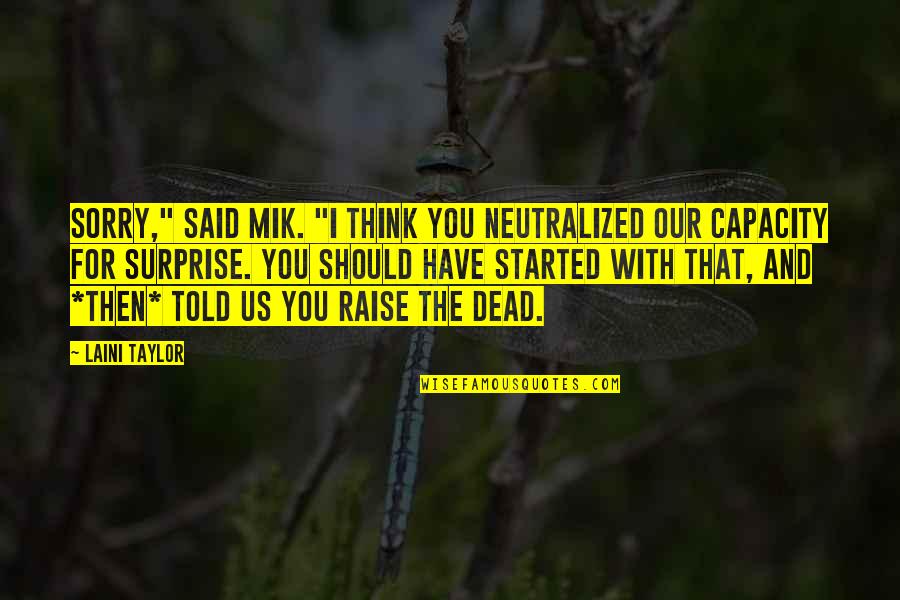 Mik's Quotes By Laini Taylor: Sorry," said Mik. "I think you neutralized our Mik's Quotes By Laini Taylor: Sorry," said Mik. "I think you neutralized our