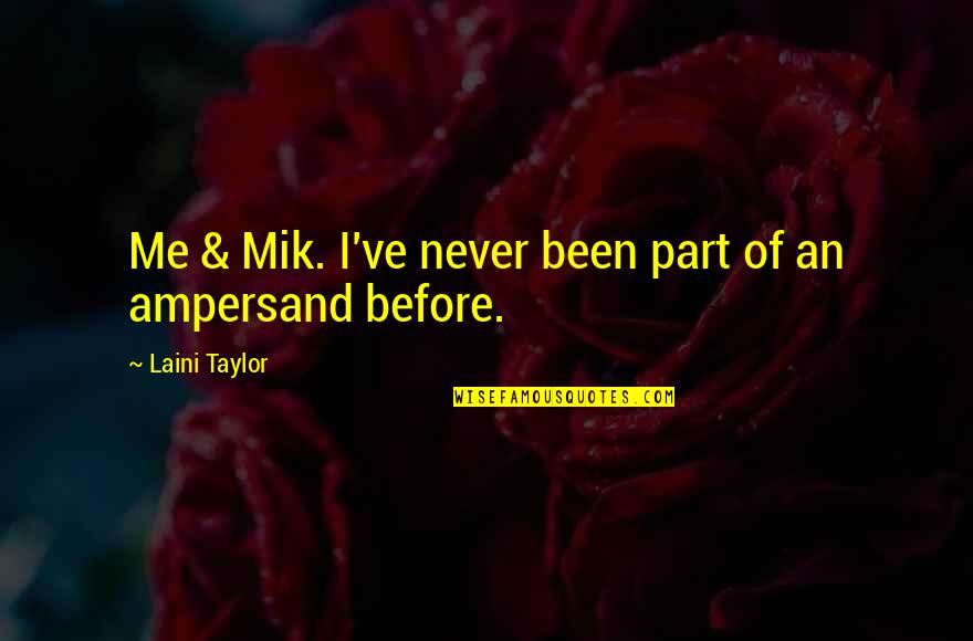 Mik's Quotes By Laini Taylor: Me & Mik. I've never been part of