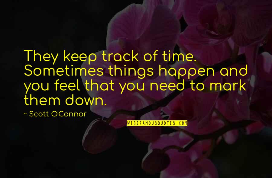 Miksch Adrienn Quotes By Scott O'Connor: They keep track of time. Sometimes things happen Miksch Adrienn Quotes By Scott O'Connor: They keep track of time. Sometimes things happen