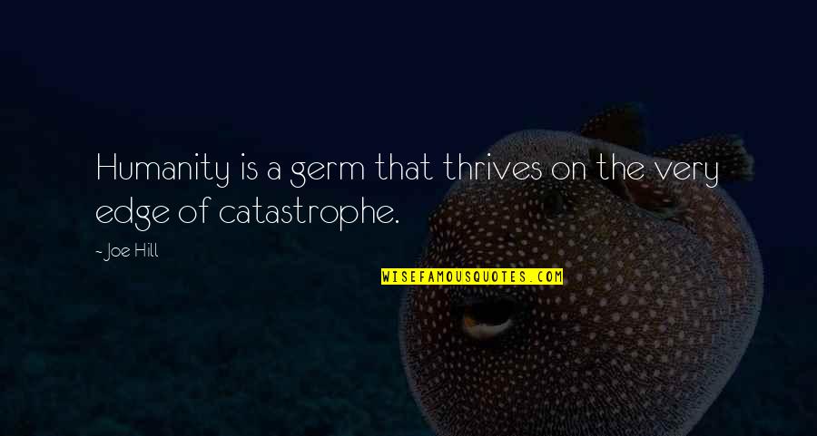Miku Hinasaki Quotes By Joe Hill: Humanity is a germ that thrives on the