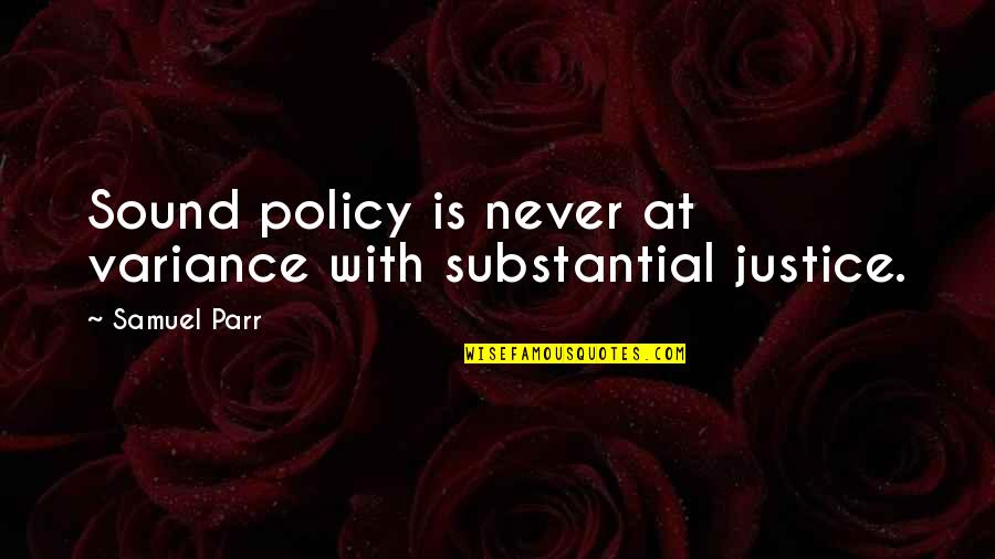 Mikulcice Slovansk Hradi Te Quotes By Samuel Parr: Sound policy is never at variance with substantial