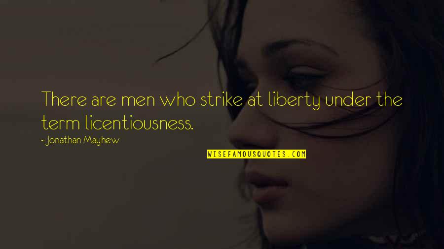 Mikulka Charlotte Quotes By Jonathan Mayhew: There are men who strike at liberty under
