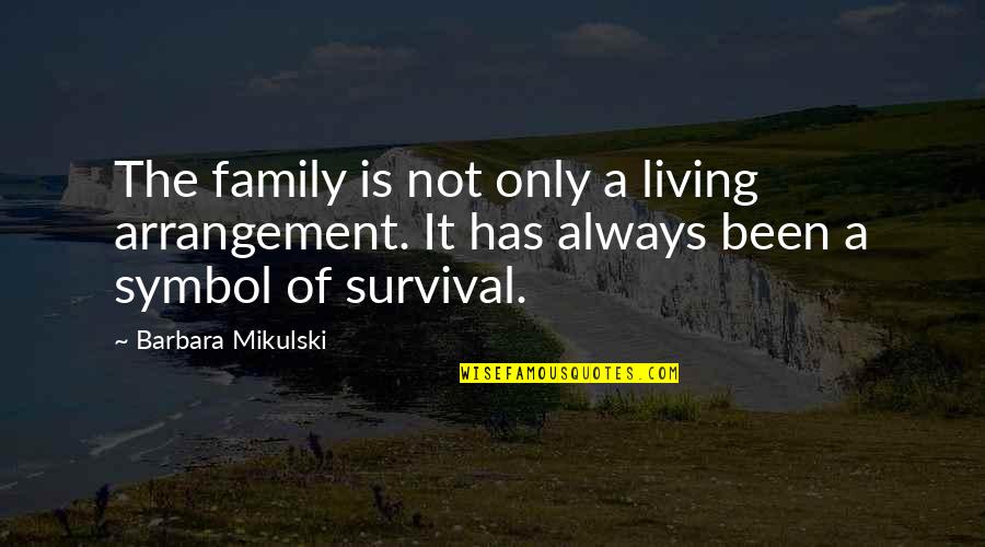 Mikulski Barbara Quotes By Barbara Mikulski: The family is not only a living arrangement.