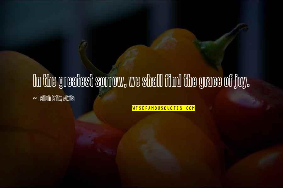 Mikura Mana Quotes By Lailah Gifty Akita: In the greatest sorrow, we shall find the