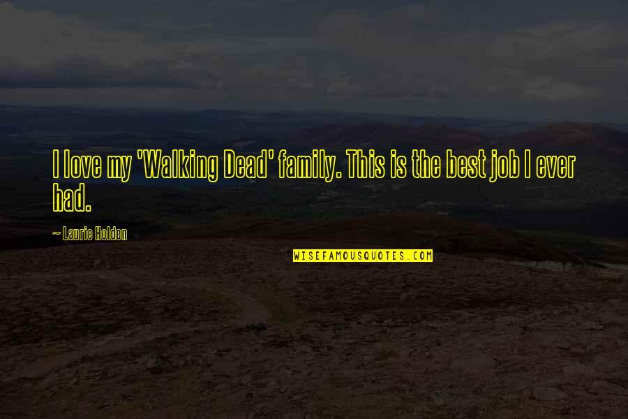 Mikus Electric In Volo Quotes By Laurie Holden: I love my 'Walking Dead' family. This is