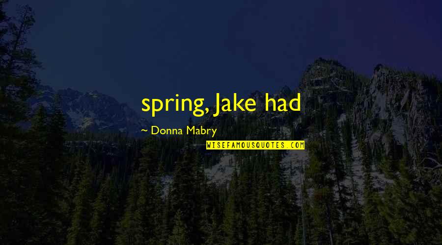 Mikutavicius Baltos Quotes By Donna Mabry: spring, Jake had