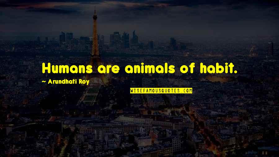 Mikyung Lim Quotes By Arundhati Roy: Humans are animals of habit. Mikyung Lim Quotes By Arundhati Roy: Humans are animals of habit.