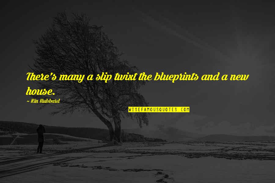 Mikyung Lim Quotes By Kin Hubbard: There's many a slip twixt the blueprints and