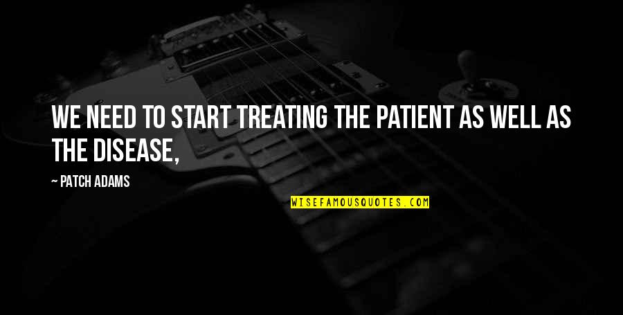 Mikyung Lim Quotes By Patch Adams: We need to start treating the patient as