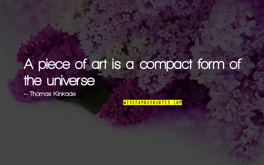 Mikyung Lim Quotes By Thomas Kinkade: A piece of art is a compact form Mikyung Lim Quotes By Thomas Kinkade: A piece of art is a compact form