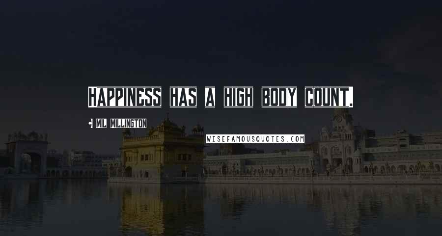 Mil Millington quotes: Happiness has a high body count.