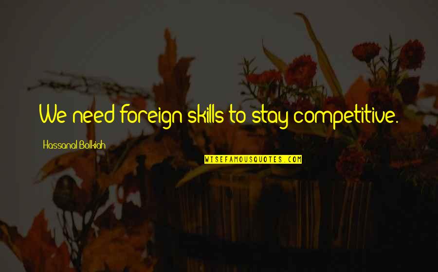 Mila Kunis Jupiter Ascending Quotes By Hassanal Bolkiah: We need foreign skills to stay competitive. Mila Kunis Jupiter Ascending Quotes By Hassanal Bolkiah: We need foreign skills to stay competitive.