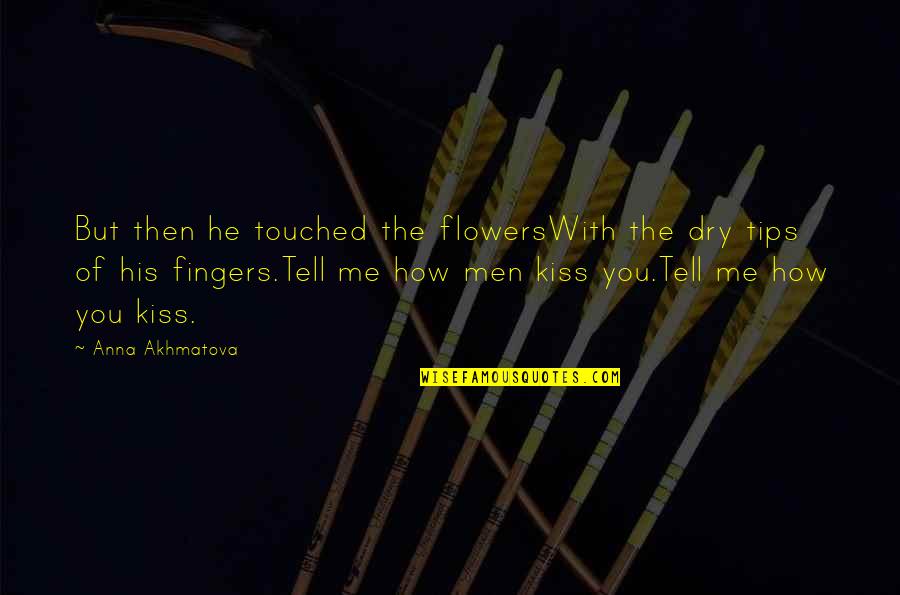 Mila Kunis Movie Quotes By Anna Akhmatova: But then he touched the flowersWith the dry