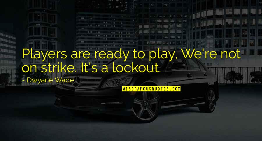 Milad Un Nabi Wishes Quotes By Dwyane Wade: Players are ready to play, We're not on