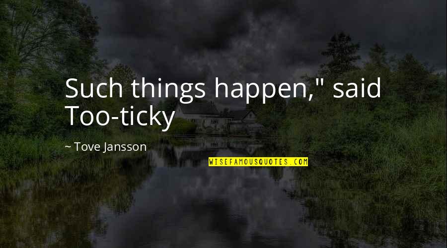 Milad Un Nabi Wishes Quotes By Tove Jansson: Such things happen," said Too-ticky Milad Un Nabi Wishes Quotes By Tove Jansson: Such things happen," said Too-ticky